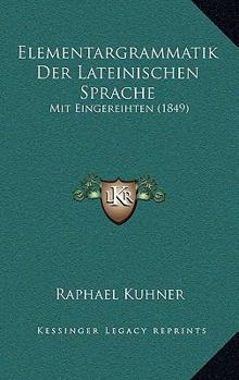 Paperback Elementargrammatik Der Lateinischen Sprache: Mit Eingereihten (1849) [German] Book