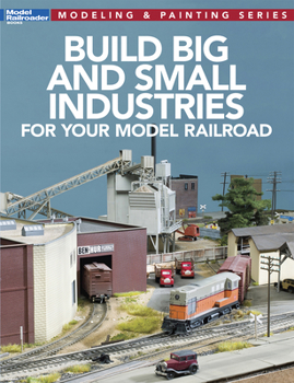 Paperback Build Big and Small Industries for Your Model Railroad Book