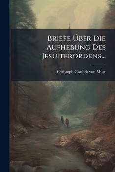 Paperback Briefe Über Die Aufhebung Des Jesuiterordens... [German] Book