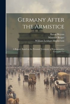 Paperback Germany After the Armistice; A Report, Based on the Personal Testimony of Representative Germans, Co Book