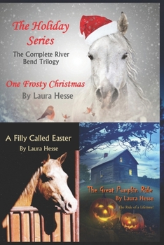 Paperback The Holiday Series: The Complete River Bend Trilogy: One Frosty Christmas, The Great Pumpkin Ride, A Filly Called Easter Book