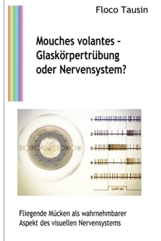 Paperback Mouches volantes - Glaskörpertrübung oder Nervensystem?: Fliegende Mücken als wahrnehmbarer Aspekt des visuellen Nervensystems [German] Book