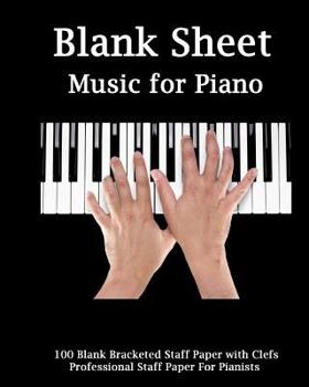 Blank Sheet Music for Piano : Piano Player, Bracketed Staff Paper, Clefs Notebook,100 Pages,100 Full Staved Sheet, Music Sketchbook,Music Notation Guide,Manuscript Paper,pianist Gifts Standard for Stu