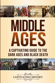 Paperback Middle Ages: A Captivating Guide to the Dark Ages and Black Death Book
