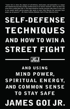 Paperback Self-Defense Techniques and How to Win a Street Fight: And Using Mind Power, Spiritual Energy, and Common Sense to Stay Safe Book
