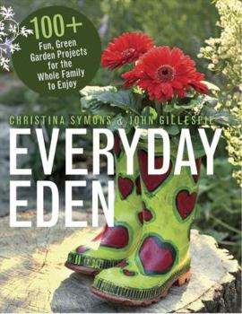 Paperback Everyday Eden: 100+ Fun, Green Garden Projects for the Whole Family to Enjoy Book