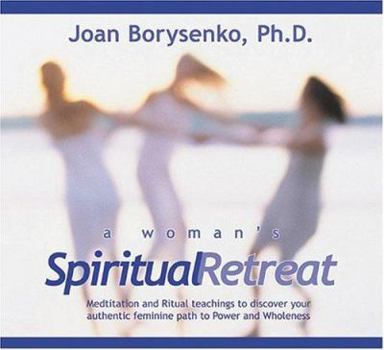 Audio CD A Woman's Spiritual Retreat: Teachings, Meditations, and Rituals to Celebrate Your Authentic Feminine Wisdom Book