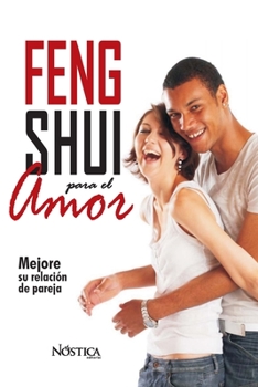 FENG SHUI PARA EL AMOR: Mejore su relación de pareja