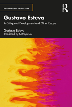 Paperback Gustavo Esteva: A Critique of Development and Other Essays Book
