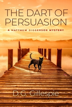 The Dart of Persuasion : A Matthew Diggerson Mystery - Book #4 of the A Matthew Diggerson Mystery