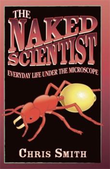 Hardcover The Naked Scientist: Everyday Life Under the Microscope Book