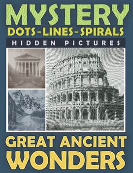 Paperback Mystery Dots Lines Spirals Hidden Pictures Great Ancient Wonders: Create the Stunning Beauty of Ancient Cultures with this One-Color Coloring Book for Book