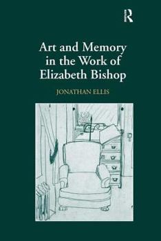 Hardcover Art and Memory in the Work of Elizabeth Bishop Book