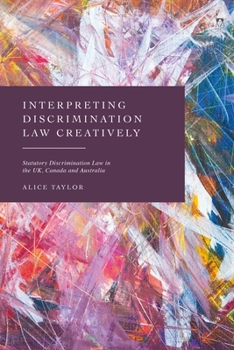 Hardcover Interpreting Discrimination Law Creatively: Statutory Discrimination Law in the Uk, Canada and Australia Book