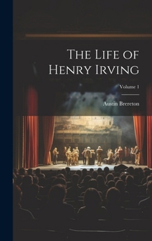 Hardcover The Life of Henry Irving; Volume 1 Book