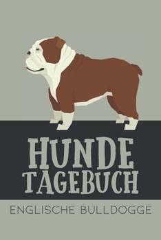 Hundetagebuch Englische Bulldogge: Das Buch für deinen Hund, zum Eintragen und ausfüllen. Eintragebuch für Hundebesitzer (German Edition)