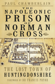 Paperback The Napoleonic Prison of Norman Cross: The Lost Town of Huntingdonshire Book
