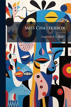 Miss Chatterbox: Or The Tenant Of Dahlia Lodge, And His Opposite Neighbors
