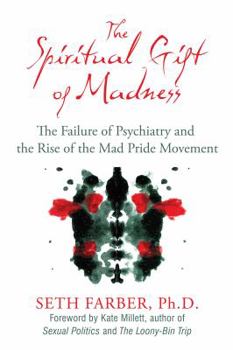 Paperback The Spiritual Gift of Madness: The Failure of Psychiatry and the Rise of the Mad Pride Movement Book