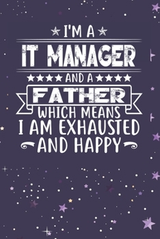 Paperback I'm A It Manager And A Father Which Means I am Exhausted and Happy: Father's Day Gift for It Manager Dad Book