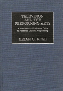 Hardcover Television and the Performing Arts: A Handbook and Reference Guide to American Cultural Programming Book