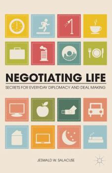 Paperback Negotiating Life: Secrets for Everyday Diplomacy and Deal Making Book