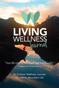 Paperback Living Wellness Journal: An 8-Week Wellness Journey for a More Abundant Life Book