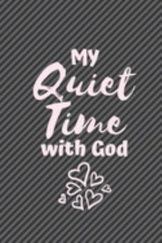 Paperback My Quiet Time with God: Me Time, Reflect, Prayer. Cute Fabulous Lovely Notebook/ Diary/ Journal to write in, Lovely Lined Blank designed inter Book