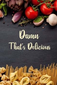 Damn That's Delicious Blank Receipe BookFamily Cookbook Recipe Journal Cookbook EmptyBaking Recipe Book BlankRecepie Note Book