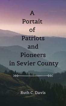 Paperback A Portrait of Patriots and Pioneers in Sevier County Book