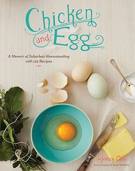 Paperback Chicken and Egg: A Memoir of Suburban Homesteading with 125 Recipes Book