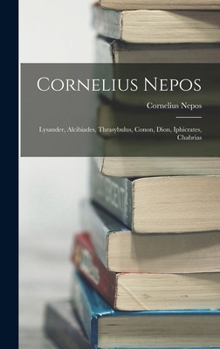 Hardcover Cornelius Nepos: Lysander, Alcibiades, Thrasybulus, Conon, Dion, Iphicrates, Chabrias Book