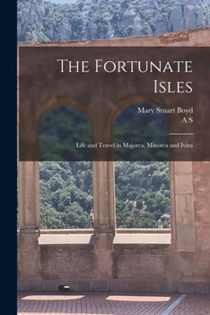 Paperback The Fortunate Isles; Life and Travel in Majorca, Minorca and Iviza Book