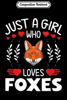 Composition Notebook: Just A Girl Who Loves Foxes Funny Fox Lovers Gifts  Journal/Notebook Blank Lined Ruled 6x9 100 Pages