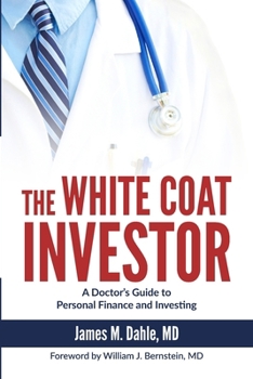 Paperback The White Coat Investor: A Doctor's Guide to Personal Finance and Investing Book