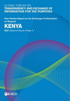 Global Forum on Transparency and Exchange of Information for Tax Purposes: Kenya 2021 (Second Round, Phase 1): Peer Review Report on the Exchange of Information on Request