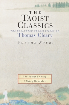 The Taoist Classics, Volume 4: The Taoist I Ching: I Ching Mandalas - Book #4 of the Taoist Classics: The Collected Translations of Thomas Cleary