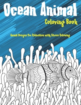 Paperback Ocean Animal - Coloring Book - Animal Designs for Relaxation with Stress Relieving Book