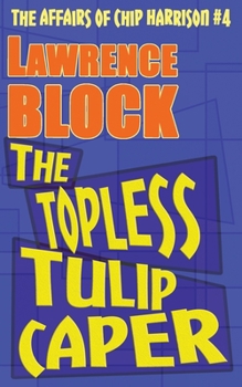 Topless Tulip Caper (Chip Harrison Mystery) - Book #4 of the Chip Harrison