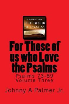 Paperback For Those of us who Love the Psalms: Psalms 73-89 Volume Three Book