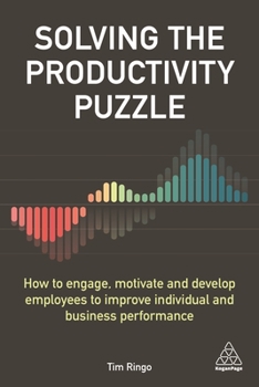 Paperback Solving the Productivity Puzzle: How to Engage, Motivate and Develop Employees to Improve Individual and Business Performance Book