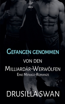 Gefangen genommen von den Milliardär-Werwölfen (Paarungszeit) (German Edition)