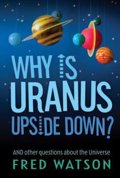 Paperback Why Is Uranus Upside Down?: And Other Questions about the Universe Book