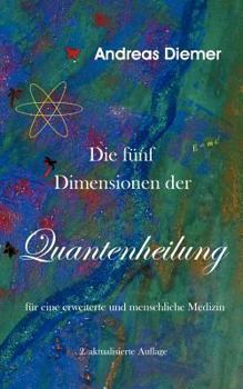Paperback Die fünf Dimensionen der Quantenheilung: Für eine erweiterte und menschliche Medizin [German] Book