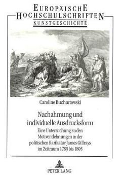 Nachahmung Und Individuelle Ausdrucksform: Eine Untersuchung Zu Den Motiventlehnungen in Der Politischen Karikatur James Gillrays Im Zeitraum 1789 Bis