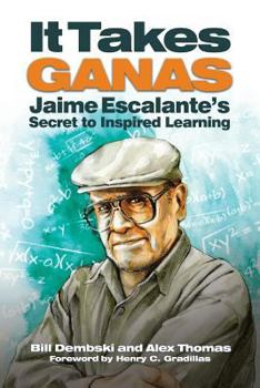 Paperback It Take Ganas: Jaime Escalante's Secret to Inspired Learning Book