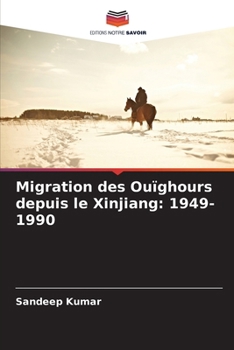 Migration des Ouïghours depuis le Xinjiang: 1949-1990 (French Edition)