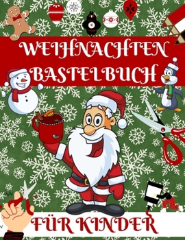 Paperback Weihnachten Bastelbuch F?r Kinder: Das Ausschneide Bastelbuch Schneiden und Kleben Weihnachten Malbuch F?r Die Allerkleinsten Ausschneidbuch [German] Book