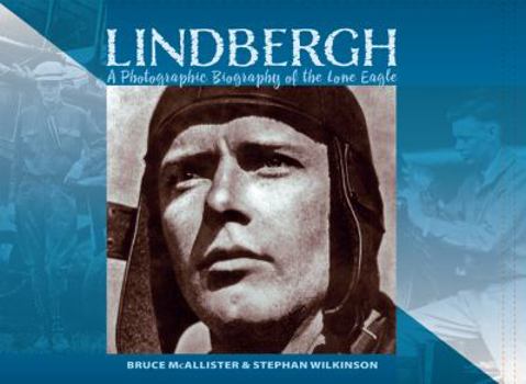 Hardcover Lindbergh: A Photographic Biography of the Lone Eagle: A Photographic History of the Lone Eagle Book