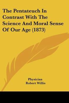 Paperback The Pentateuch In Contrast With The Science And Moral Sense Of Our Age (1873) Book